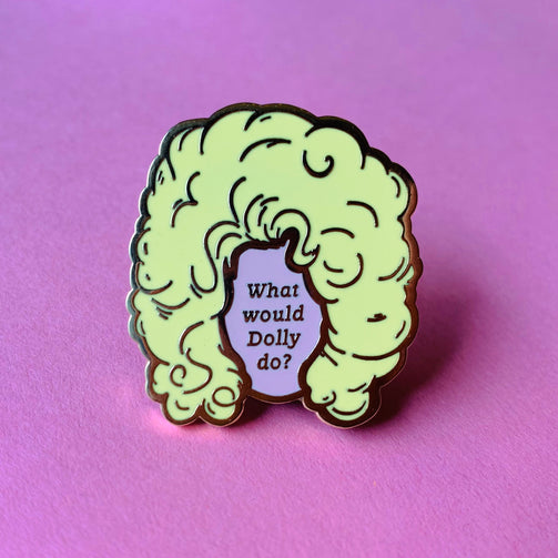 What Would Dolly Do pin - GAYPIN'
